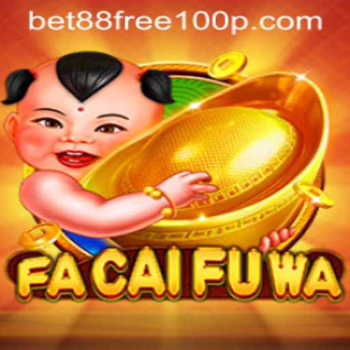 Exploring the Fascinating World of FaCaiFuWa and Understanding the Bet88 Free 100 Promotion